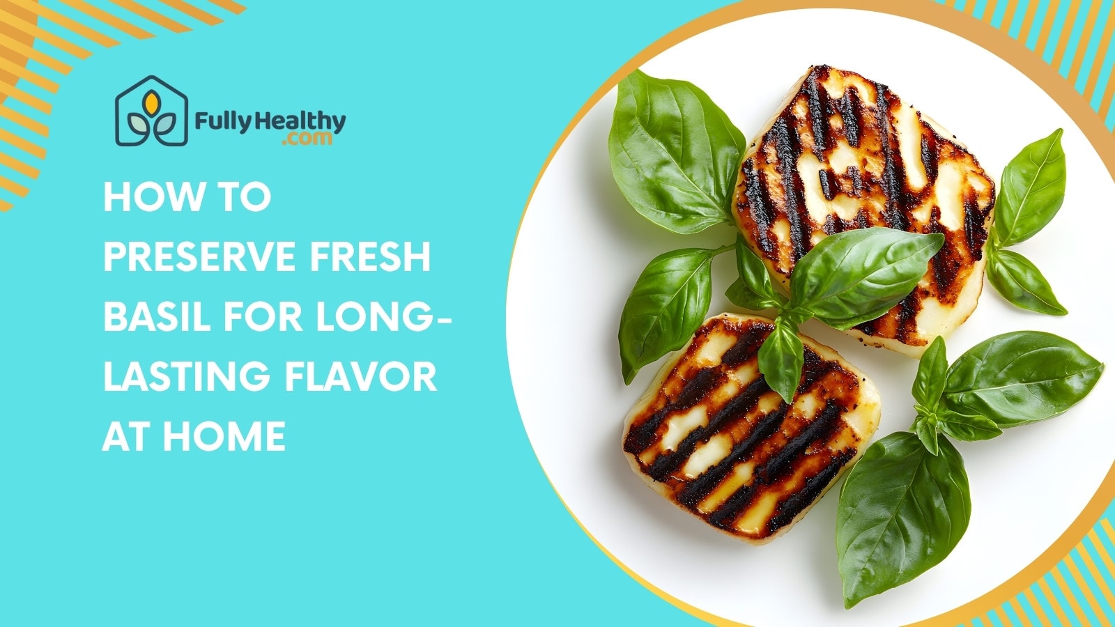 How to Preserve Fresh Basil for Long-Lasting Flavor at Home