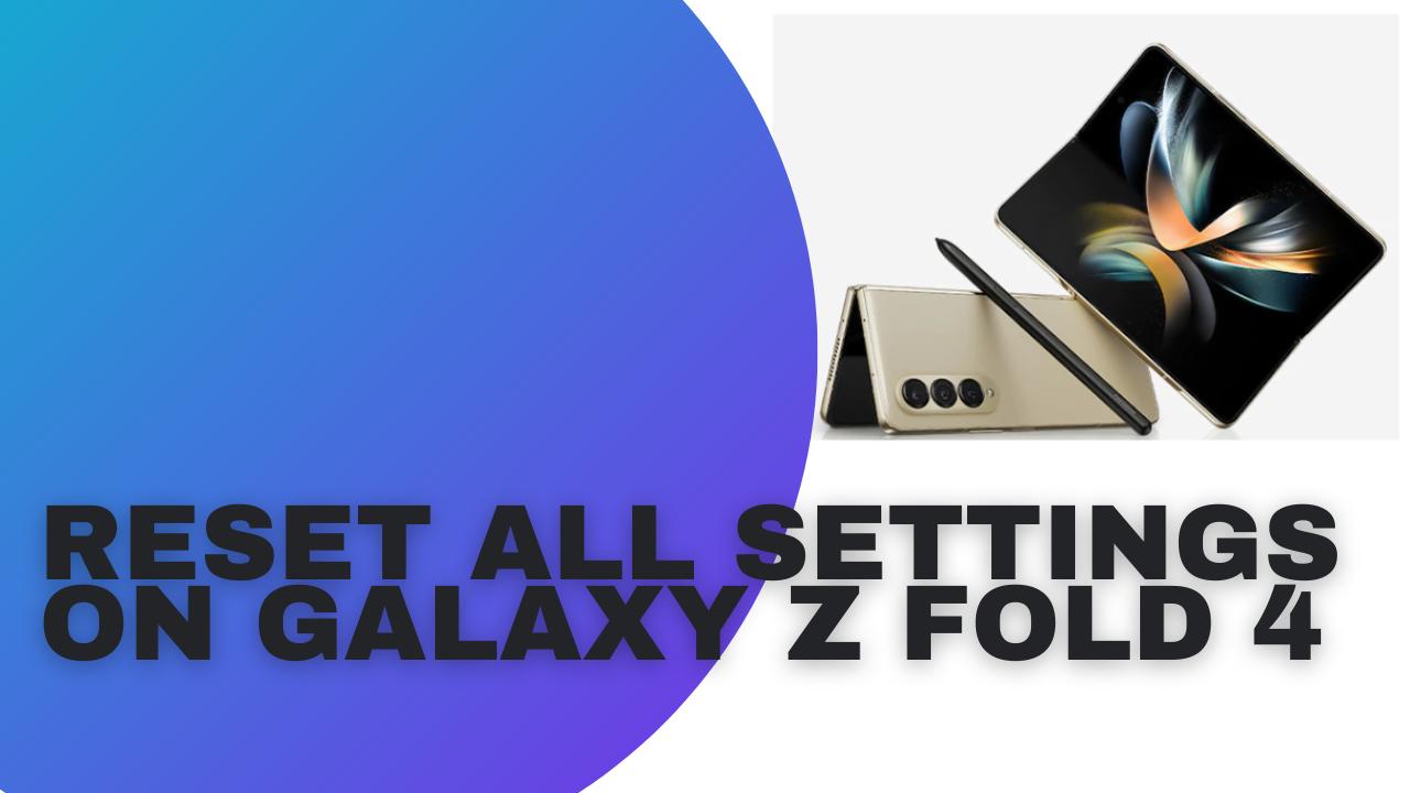 Reset Samsung Galaxy Z Fold 4