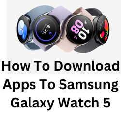 How to Add Apps to a Galaxy Watch