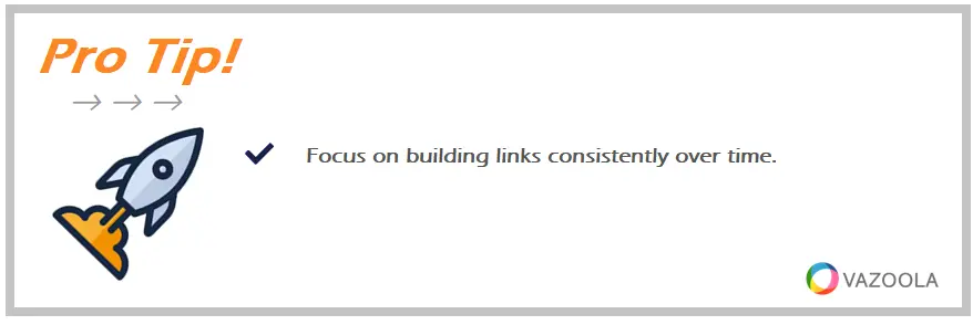 Focus on building links consistently over time.