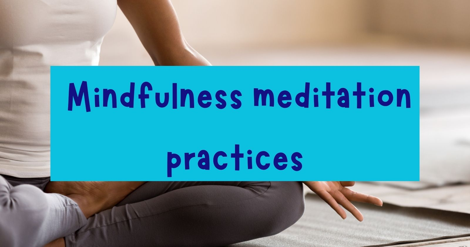 trauma sensitive mindfulness practices
Girl doing yoga with a text box "Mindfulness mediation practices"