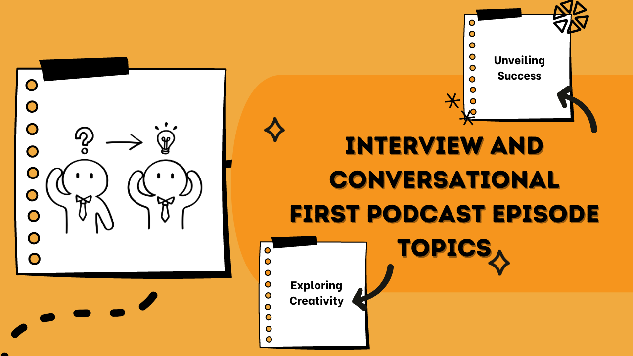 Interview and Conversational first podcast episode topics