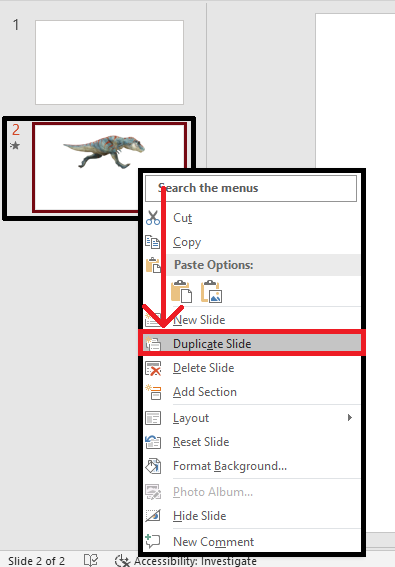 once you resize your object on your slide, right-click the slide and select "Duplicate Slide" in the dropdown menu.