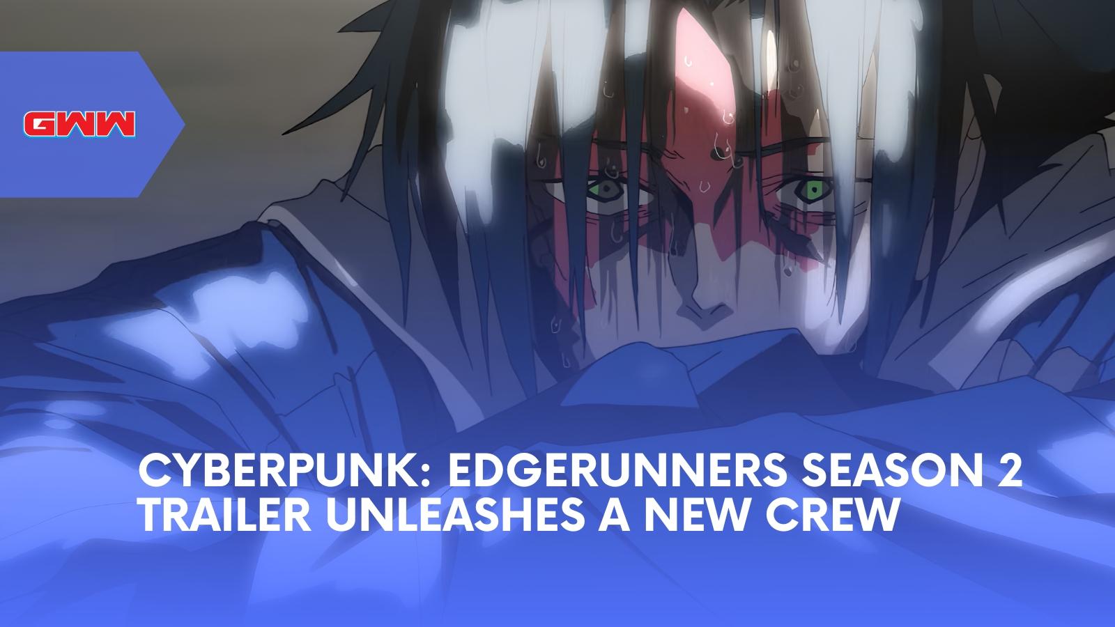 Cyberpunk: Edgerunners Season 2 Trailer Unleashes a New Crew