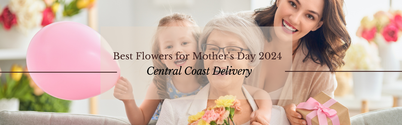 Best Flowers for Mother`s Day 2024: Central Coast Delivery