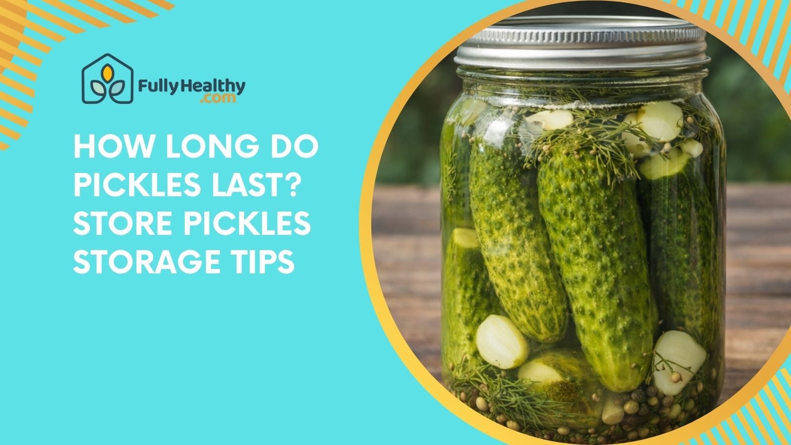 How long do pickles last? Store Pickles Storage Tips