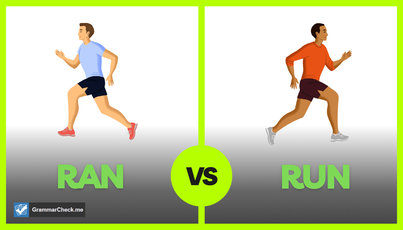 Run Vs Ran Is There A Difference Present Vs Past Tense 