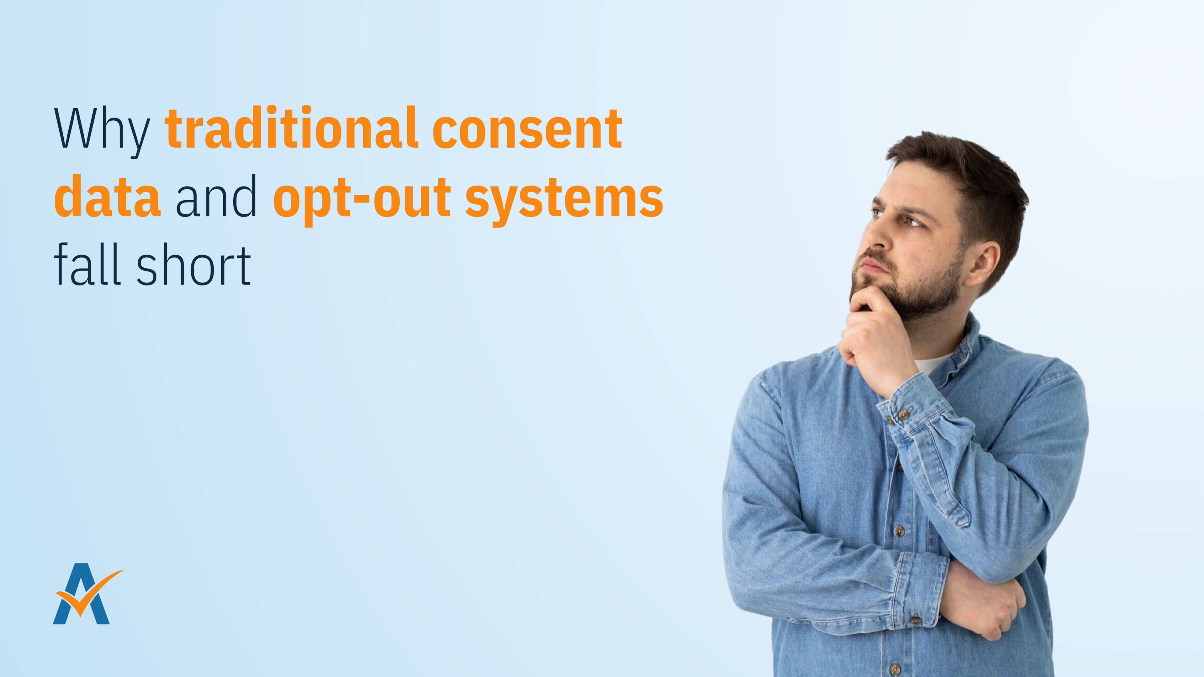 Man in a denim shirt looking thoughtful next to the text “Why traditional consent data and opt-out systems fall short.”