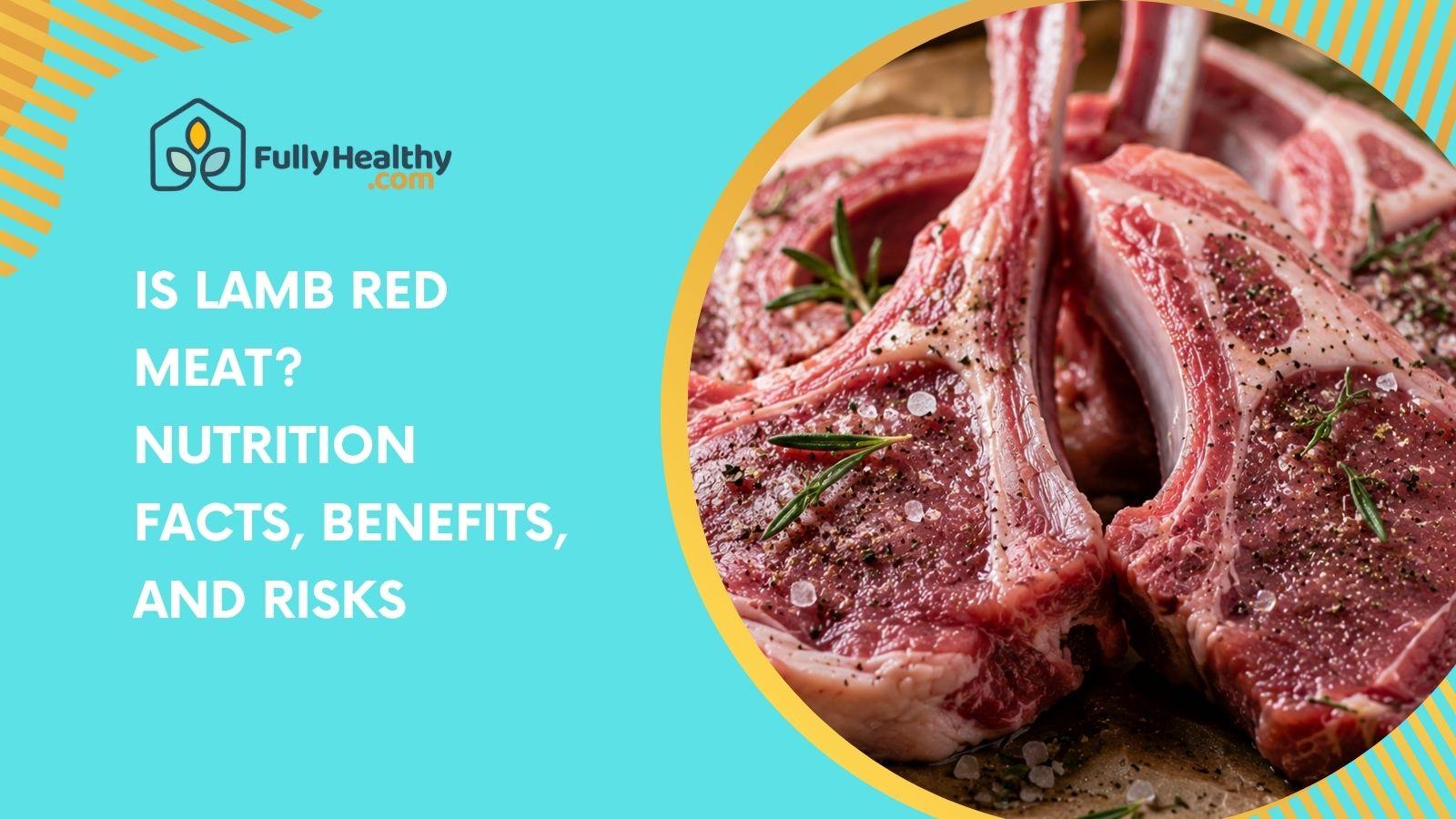 Is Lamb Red Meat? Nutrition Facts, Benefits, and Risks