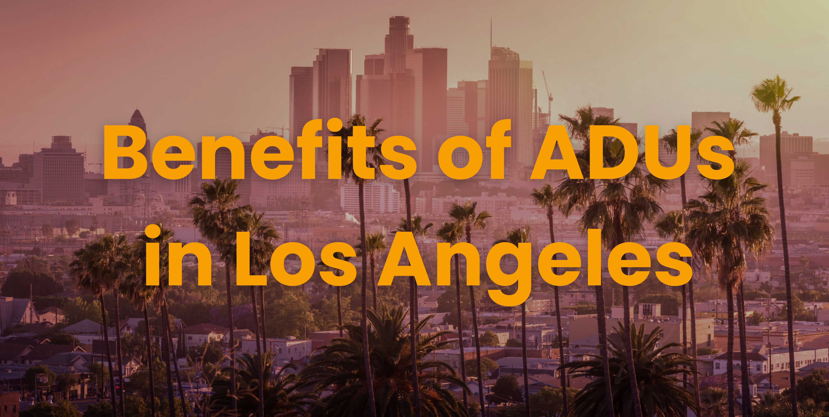 Benefits of ADUs in Los Angeles