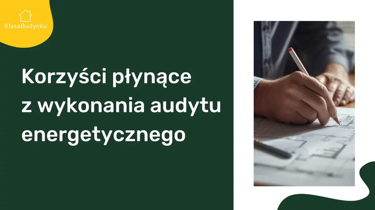 Czy świadectwo energetyczne to audyt energetyczny? Korzyści płynące z wykonania audytu energetycznego