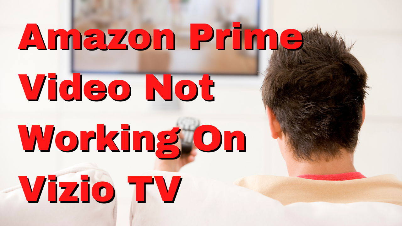 Amazon Prime suddenly not working on my Vizio Smart TV