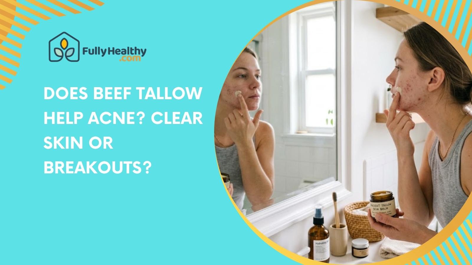 Does Beef Tallow Help Acne? Clear Skin or Breakouts?