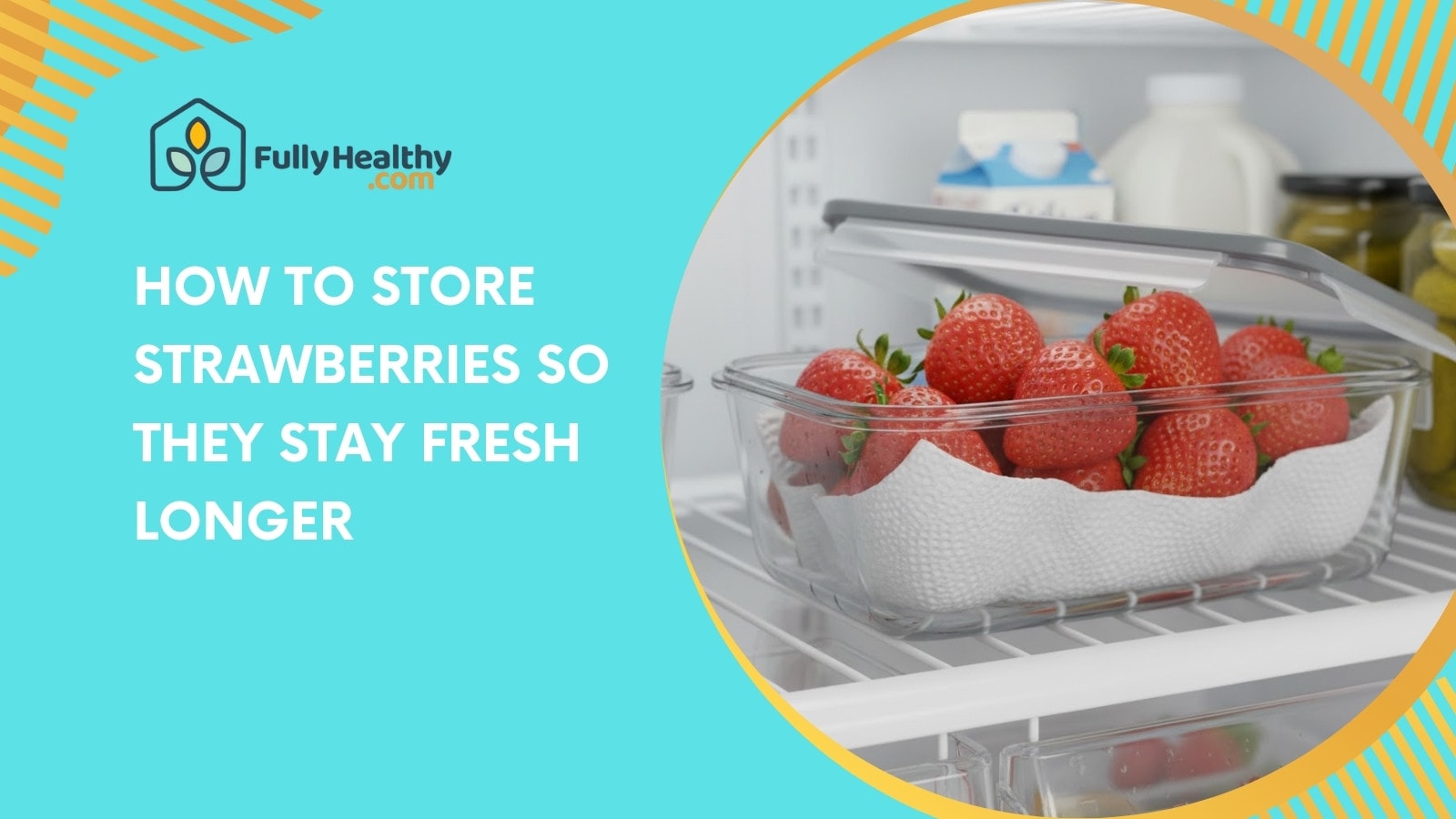 How To Store Strawberries So They Stay Fresh Longer