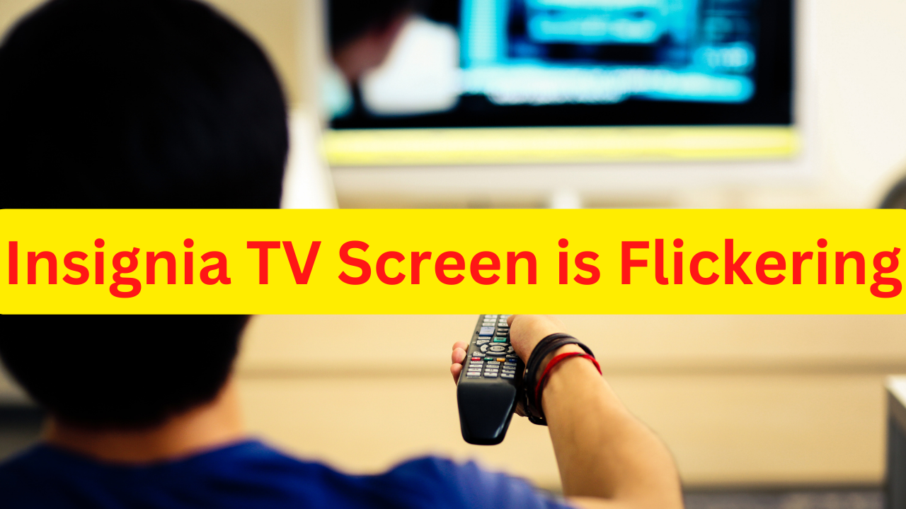 how-to-fix-insignia-tv-screen-is-flickering