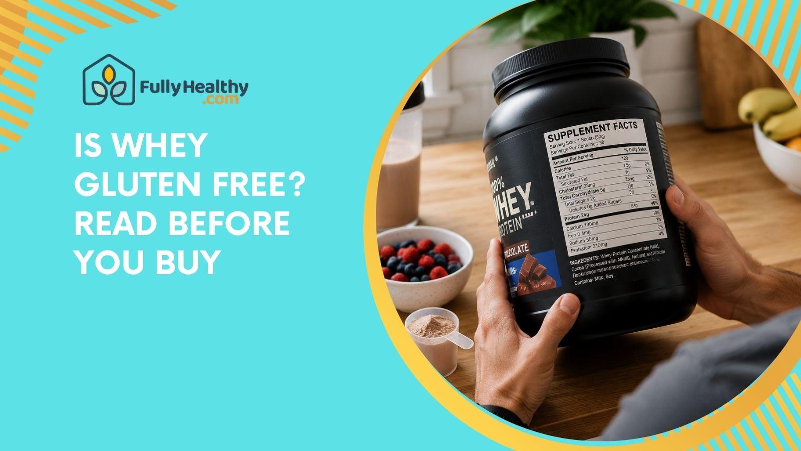 Is Whey Gluten Free? Read Before You Buy
