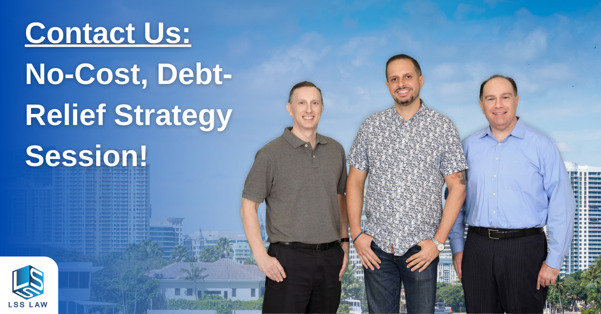 Schedule a free consultation with LSS Law to eliminate debts in Fort Lauderdale and Miami.