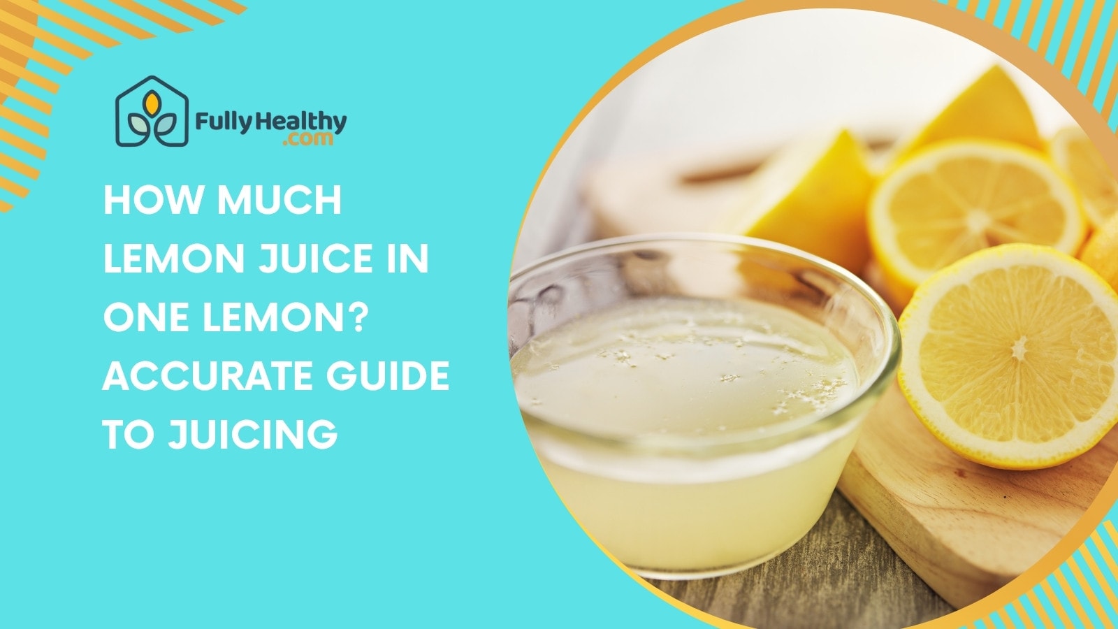 How Much Lemon Juice In One Lemon? Accurate Guide to Juicing