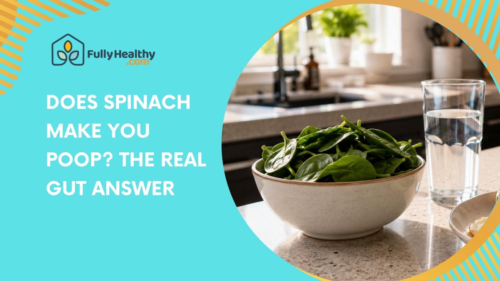 Does Spinach Make You Poop? The Real Gut Answer