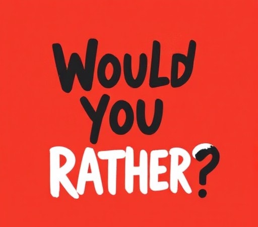 Would You Rather