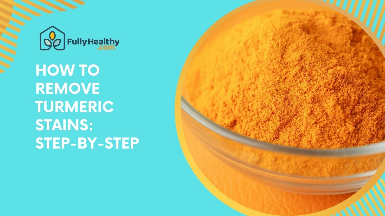 How to Remove Turmeric Stains: Step-by-Step