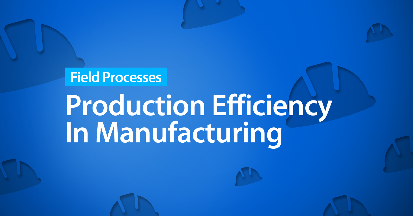 Faster and Efficient Production