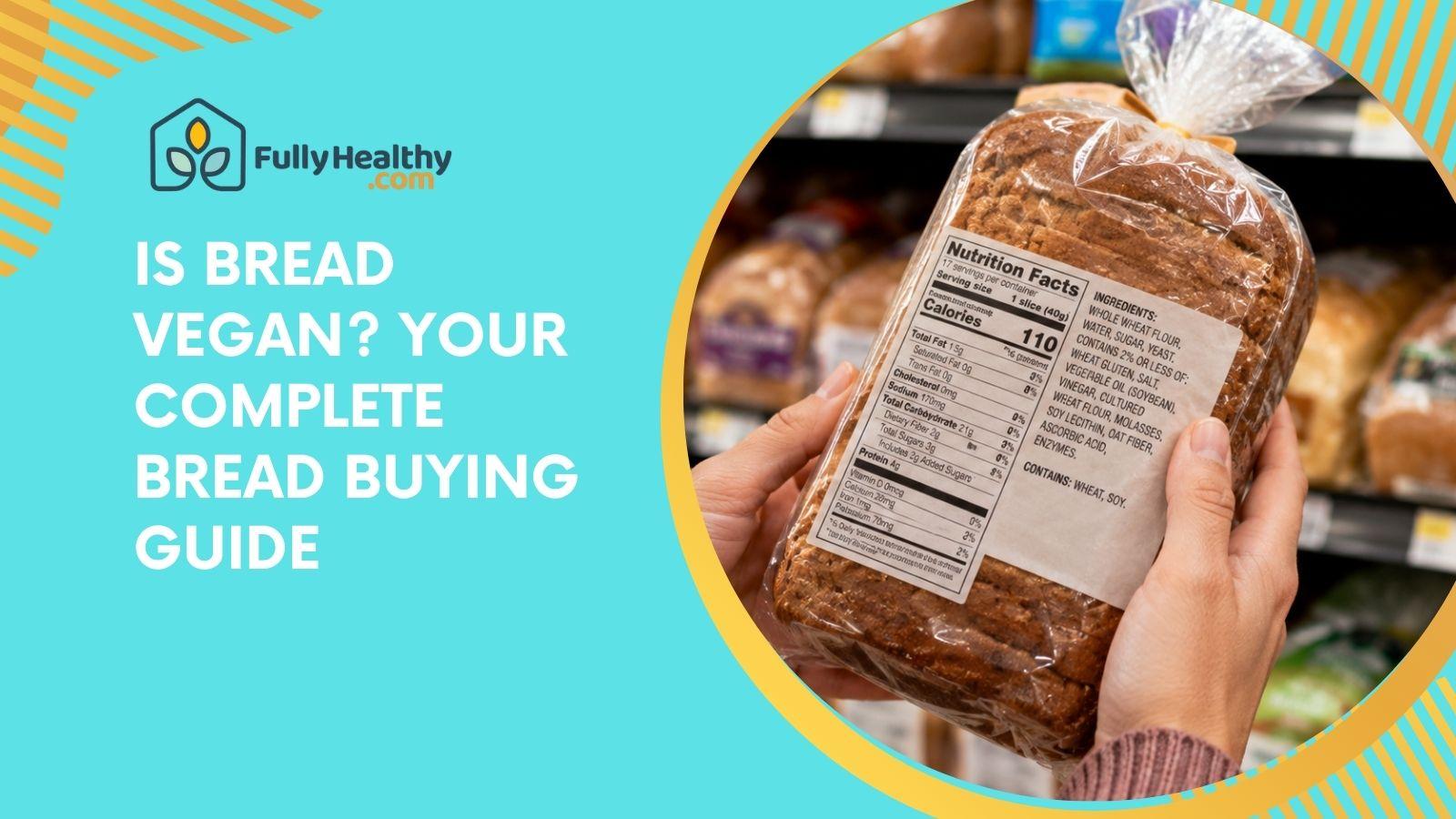 Is Bread Vegan? Your Complete Bread Buying Guide