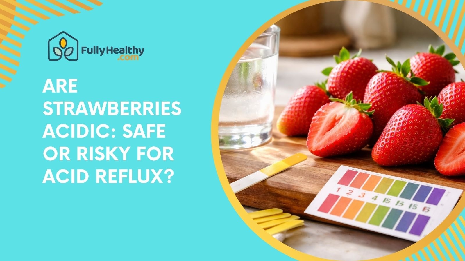 Are Strawberries Acidic: Safe or Risky for Acid Reflux?