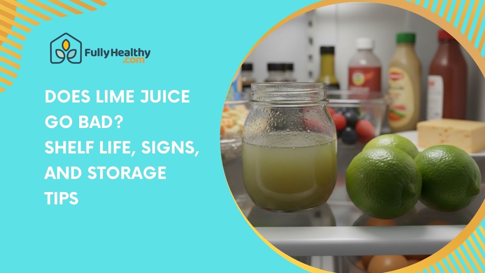 Does Lime Juice Go Bad? Shelf Life, Signs, and Storage Tips