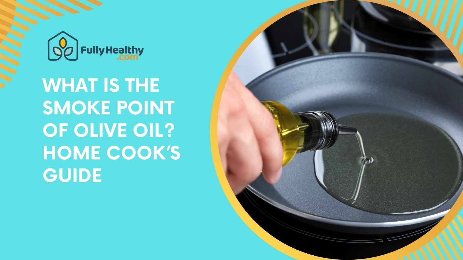 What is the Smoke Point of Olive Oil? Home Cook’s Guide