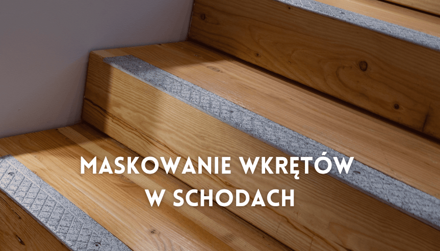 Czym zamaskować wkręty w schodach