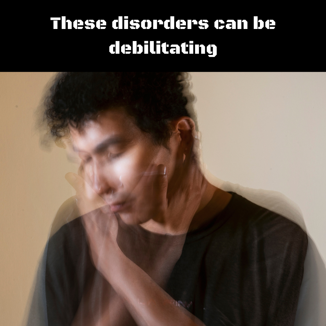 These disorders can be debilitating