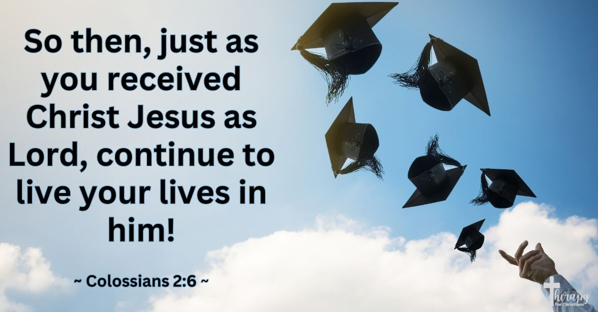 graduation bible verses on a image Colossians 2:6