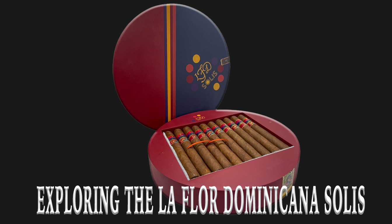 Exploring the La Flor Dominicana Solis: A Cigar Enthusiast's Guide