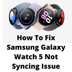 Why is my Galaxy watch not syncing?