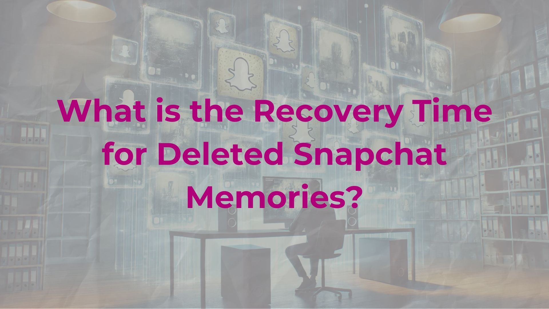 What-is-the-Recovery-Time-for-Deleted-Snapchat-Memories