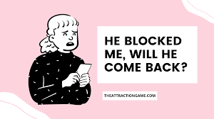 He Blocked Me, Will He Come Back? (What You Need To Know)