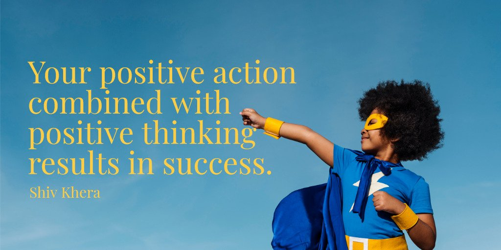  Your positive action combined with positive thinking results in success; Shiv Khera: