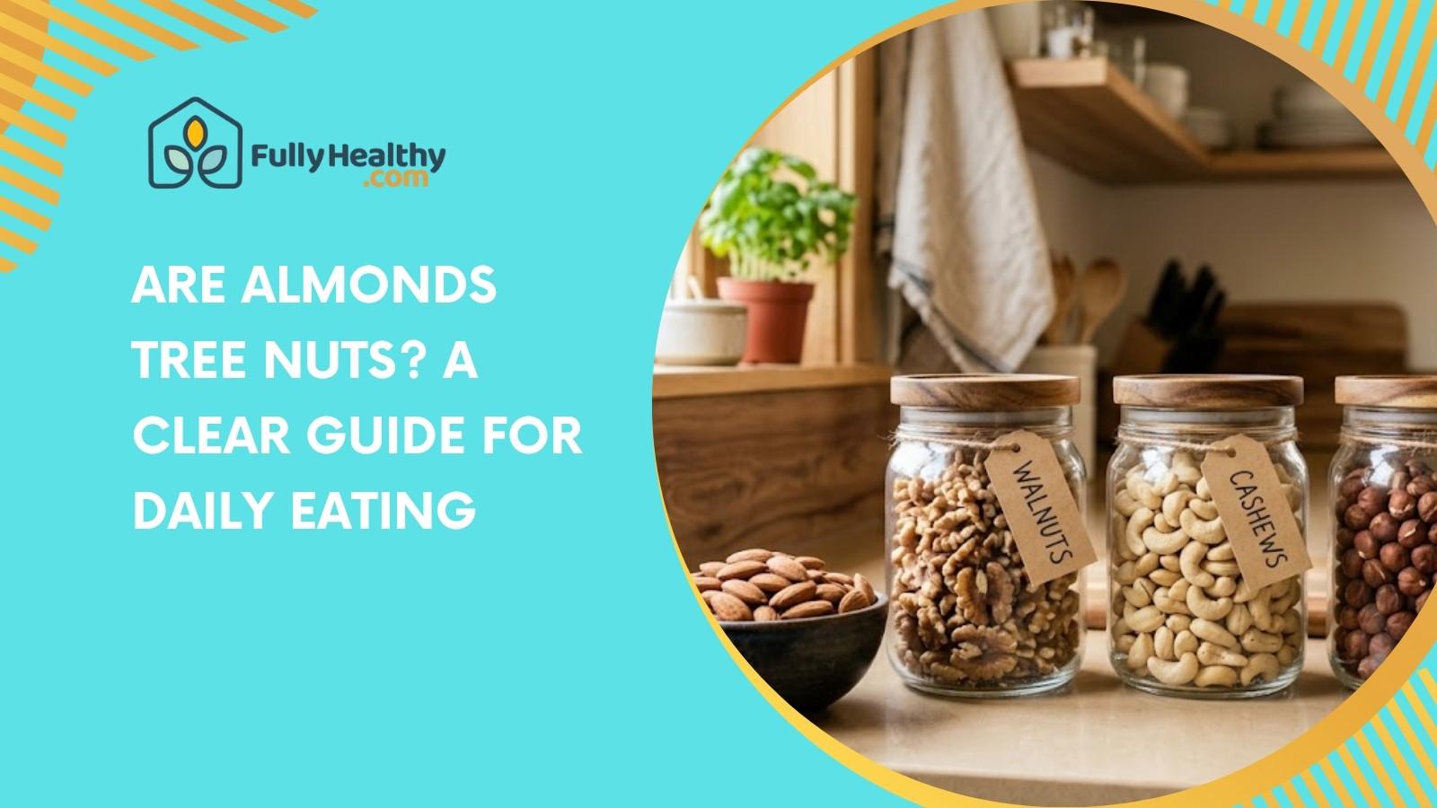 Are Almonds Tree Nuts? A Clear Guide For Daily Eating