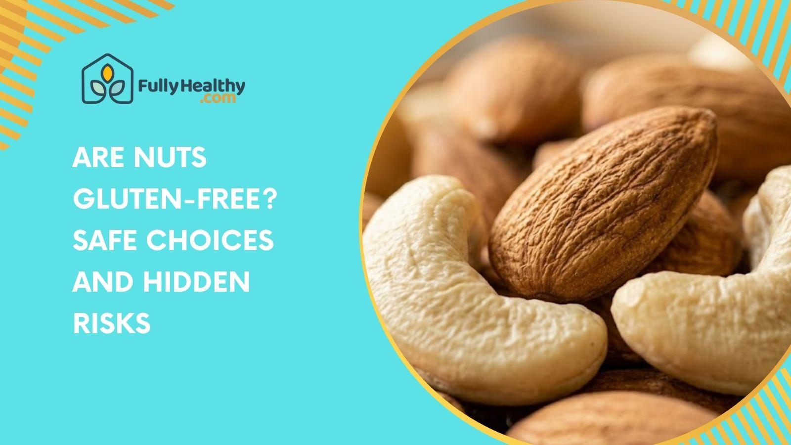 Are Nuts Gluten-Free? Safe Choices And Hidden Risks