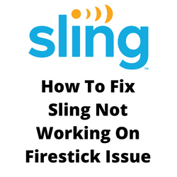 Problems With Sling TV App On Firestick? Try These Fixes