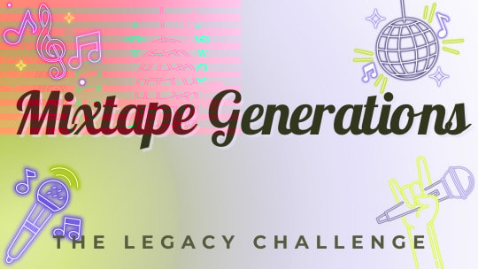 Mixtape Generations: The Legacy Challenge