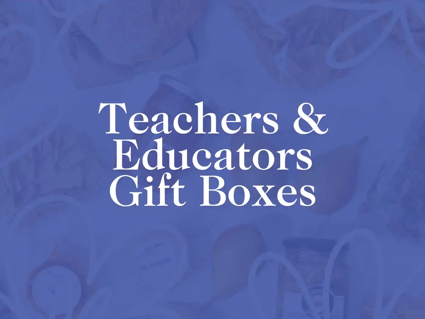 Promotional image for Teachers & Educators Gift Boxes, featuring a blue background with subtle details of classroom supplies and the text 'Teachers & Educators Gift Boxes' prominently displayed. Delivered with Heart. Fabulous Flowers and Gifts.