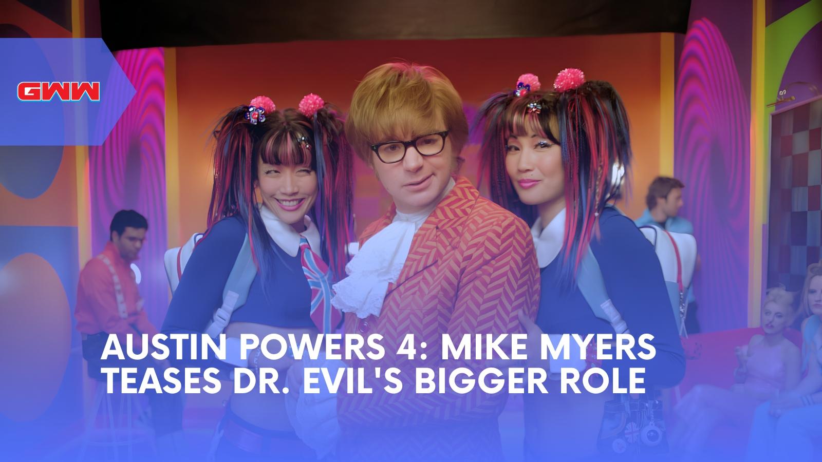 Austin Powers 4: Mike Myers Teases Dr. Evil's Bigger Role