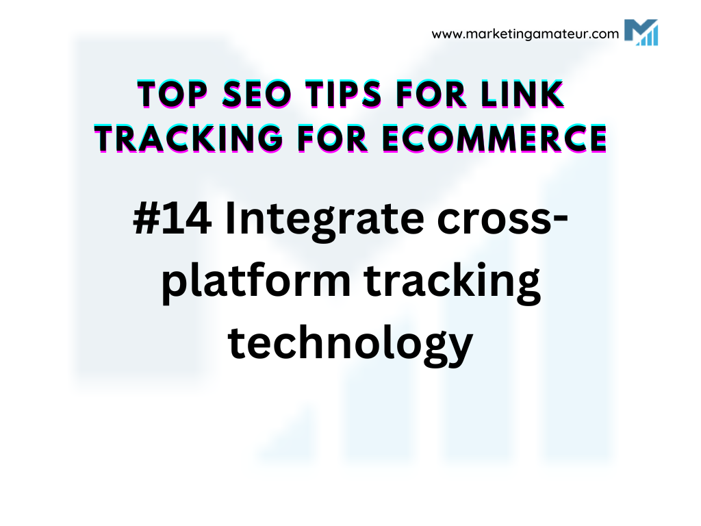 14 Integrate cross-platform tracking technology
