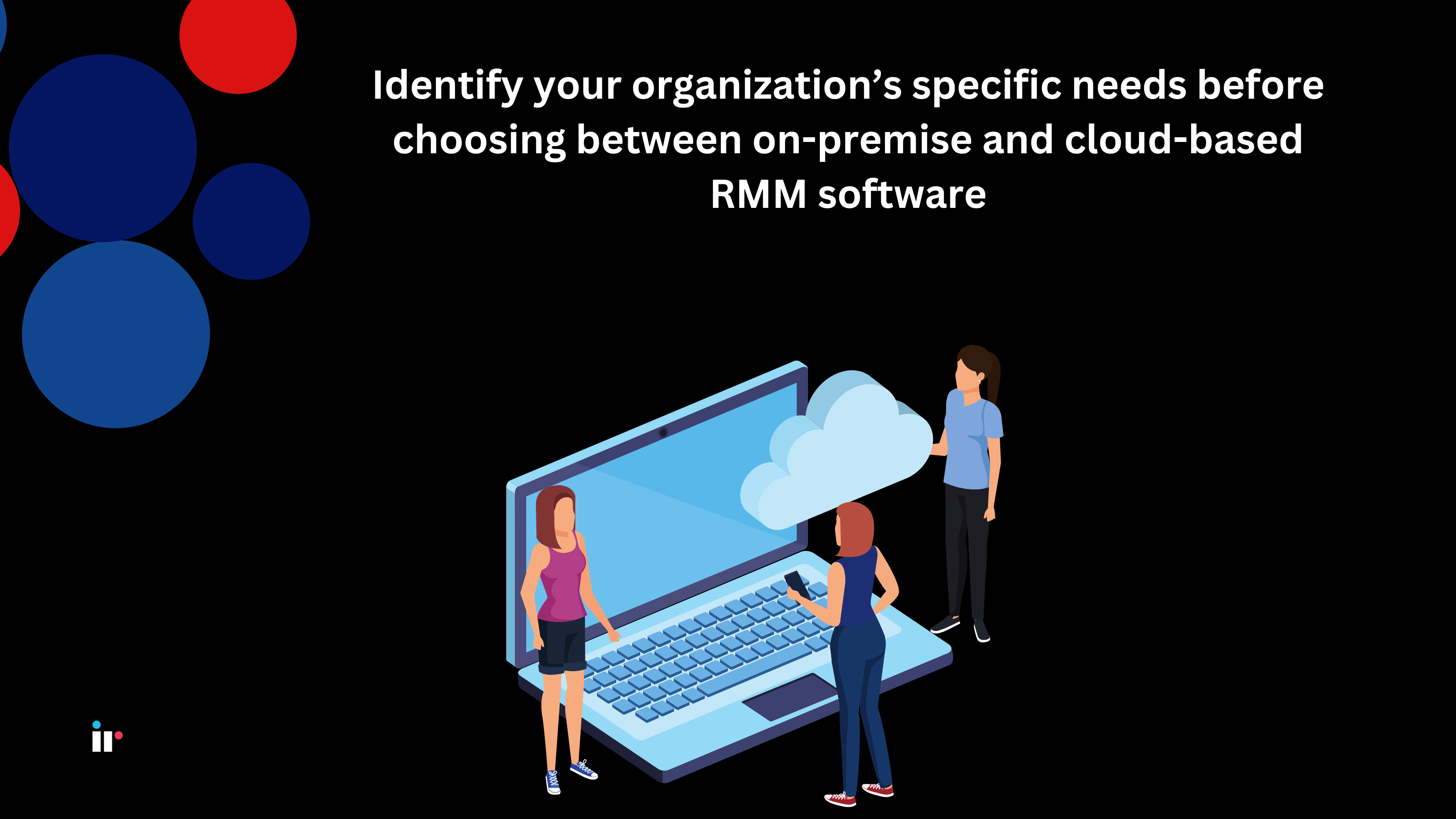 Cloud based or on-premises RMM solutions?