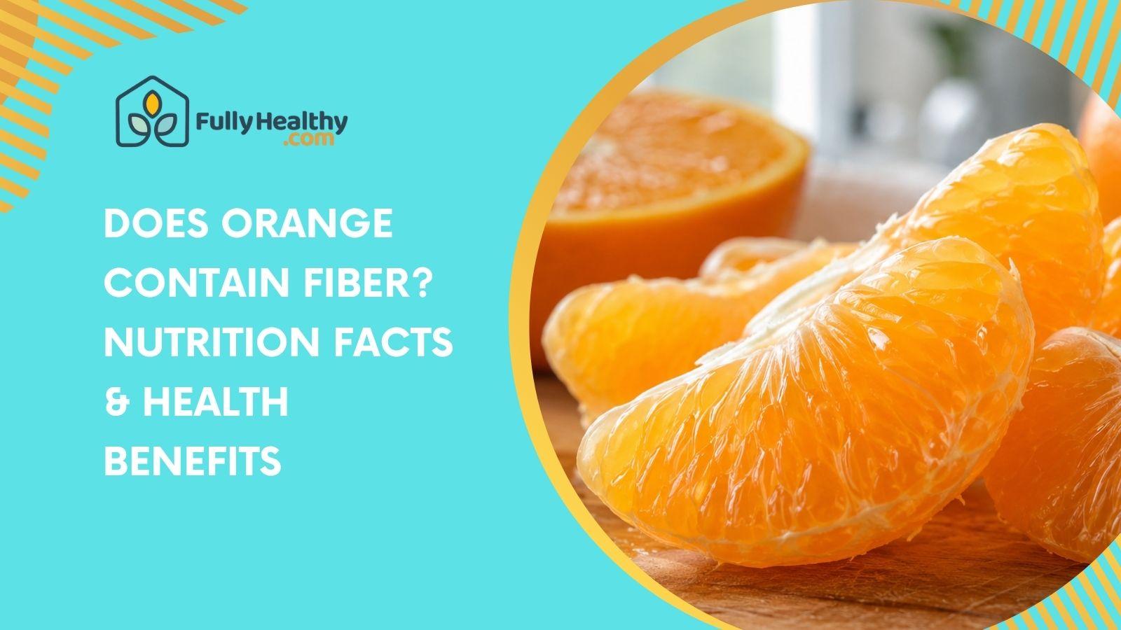 Does Orange Contain Fiber? Nutrition Facts & Health Benefits