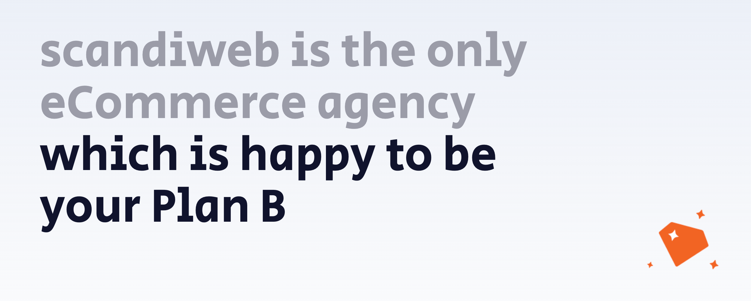 scandiweb is the only eCommerce agency which is happy to be your plan B