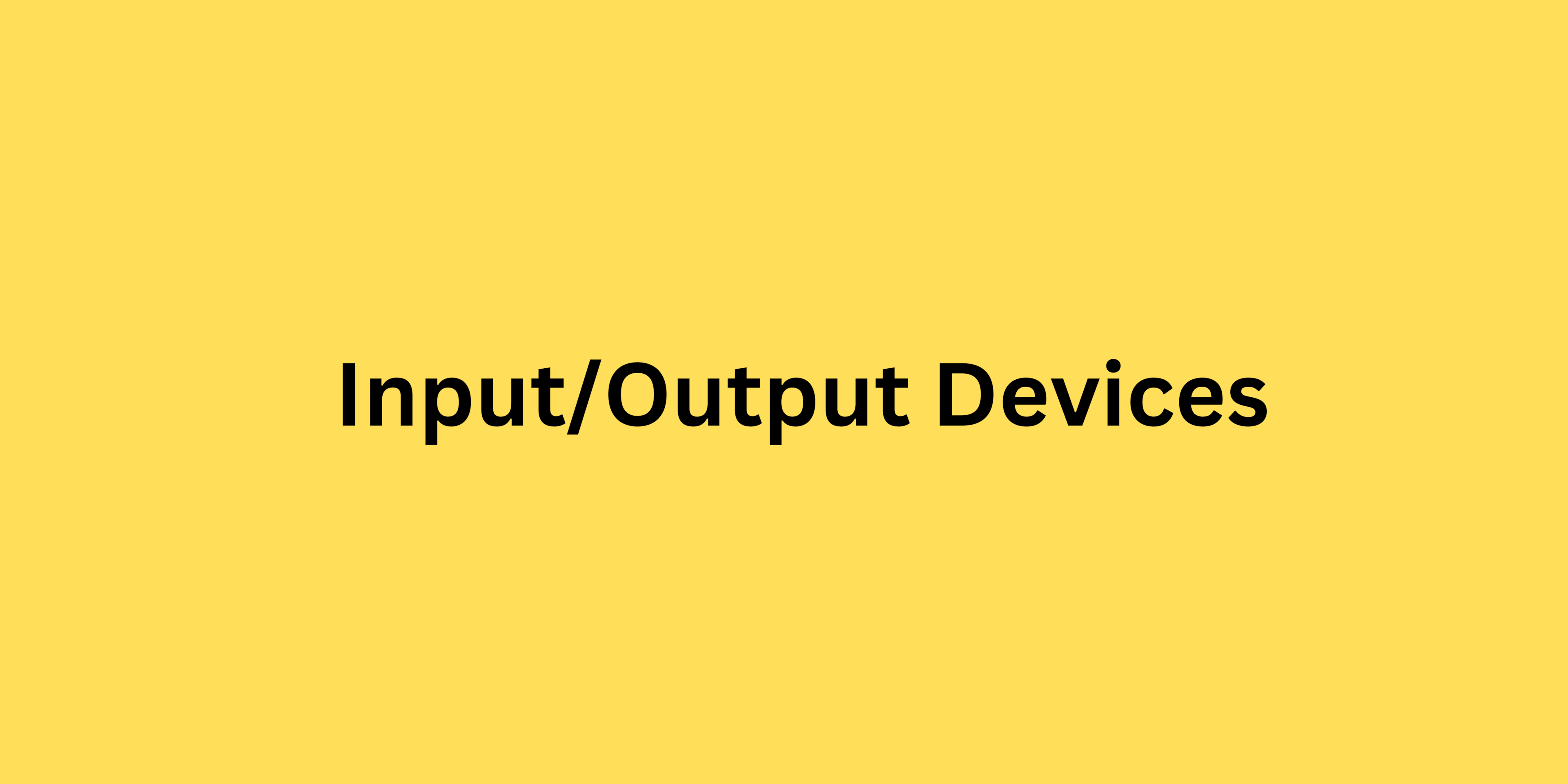 Input/Output Devices: