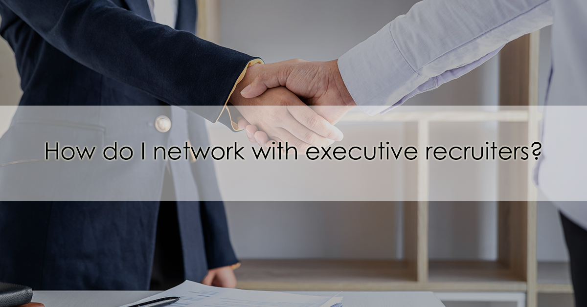 How do I network with executive recruiters?